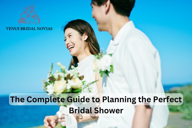 The Complete Guide to Planning the Perfect Bridal Shower
