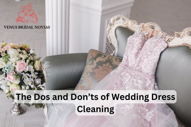 The Dos and Don’ts of Wedding Dress Cleaning